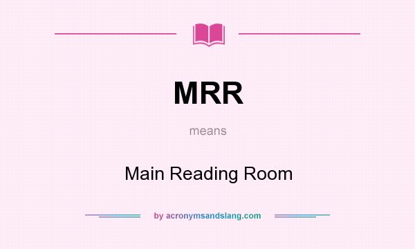 What does MRR mean? It stands for Main Reading Room