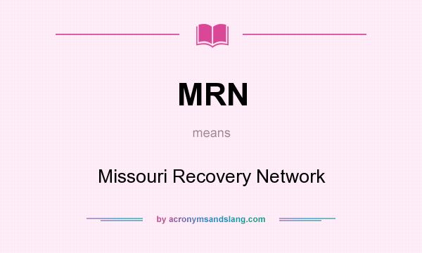 What does MRN mean? It stands for Missouri Recovery Network