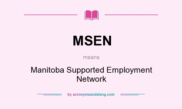 What does MSEN mean? It stands for Manitoba Supported Employment Network