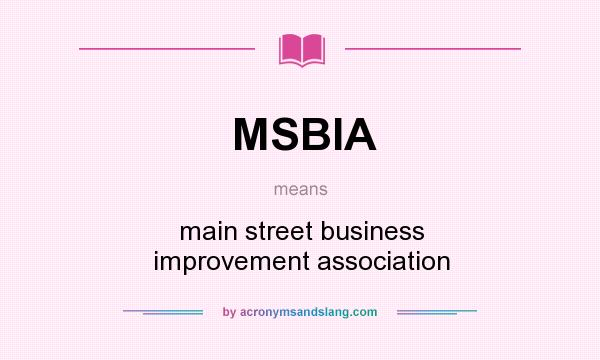 What does MSBIA mean? It stands for main street business improvement association
