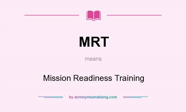 What does MRT mean? It stands for Mission Readiness Training