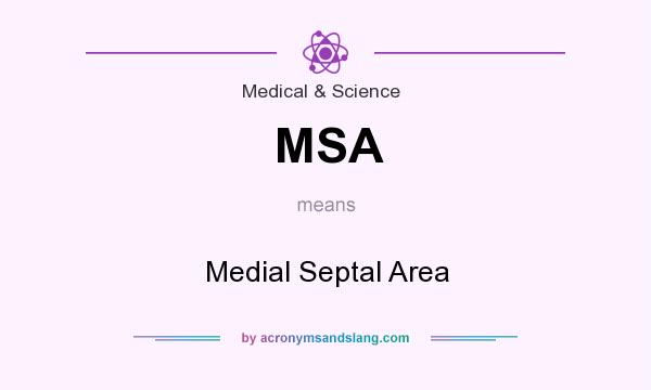 What does MSA mean? It stands for Medial Septal Area