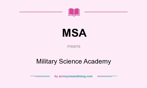 What does MSA mean? It stands for Military Science Academy