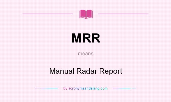 What does MRR mean? It stands for Manual Radar Report