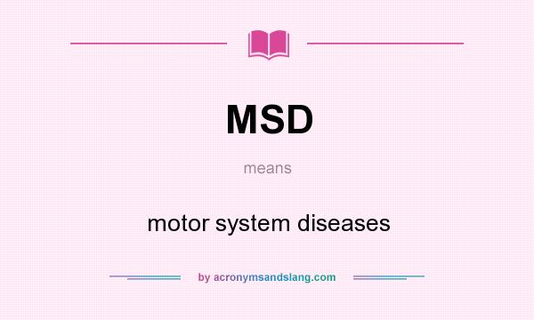 What does MSD mean? It stands for motor system diseases
