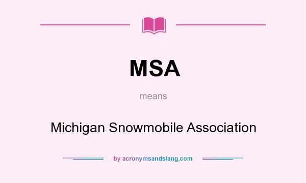 What does MSA mean? It stands for Michigan Snowmobile Association