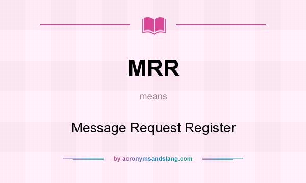 What does MRR mean? It stands for Message Request Register
