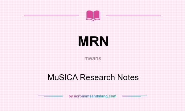 What does MRN mean? It stands for MuSICA Research Notes