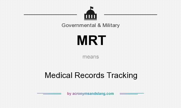 What does MRT mean? It stands for Medical Records Tracking