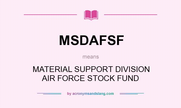 What does MSDAFSF mean? It stands for MATERIAL SUPPORT DIVISION AIR FORCE STOCK FUND