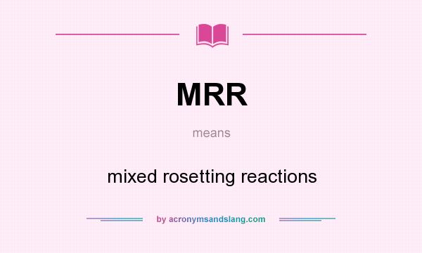 What does MRR mean? It stands for mixed rosetting reactions