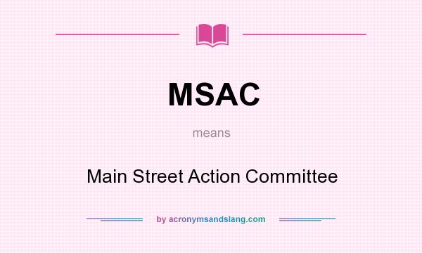 What does MSAC mean? It stands for Main Street Action Committee