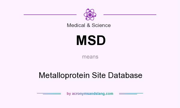 What does MSD mean? It stands for Metalloprotein Site Database