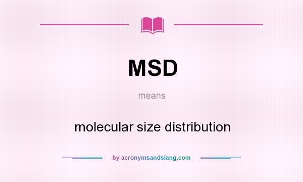 What does MSD mean? It stands for molecular size distribution