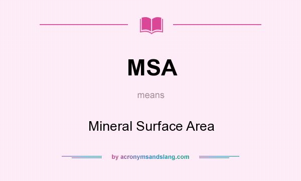 What does MSA mean? It stands for Mineral Surface Area