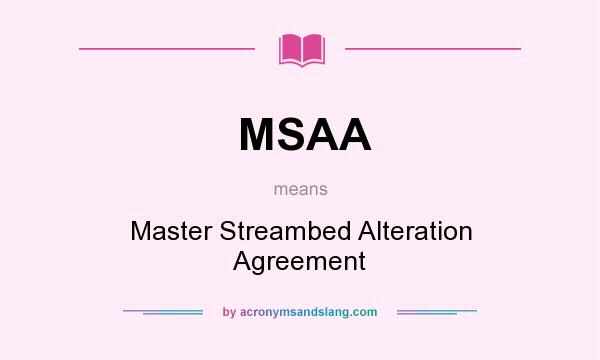What does MSAA mean? It stands for Master Streambed Alteration Agreement