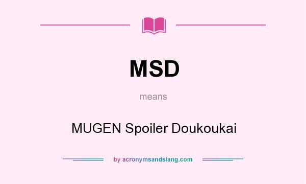 What does MSD mean? It stands for MUGEN Spoiler Doukoukai