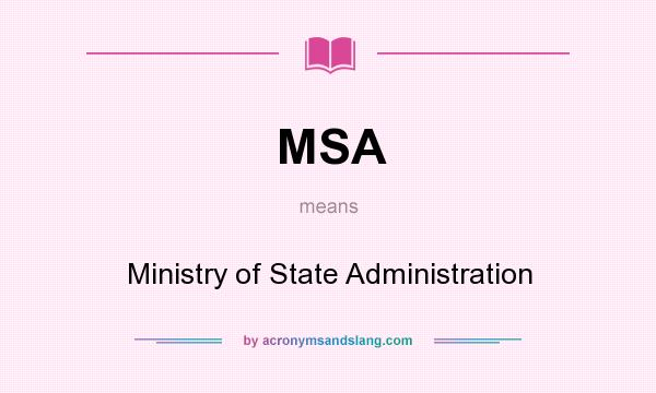 What does MSA mean? It stands for Ministry of State Administration