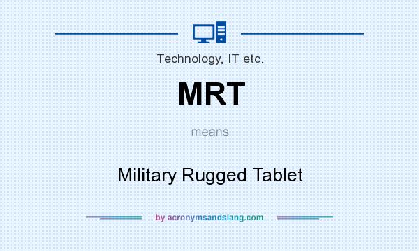 What does MRT mean? It stands for Military Rugged Tablet