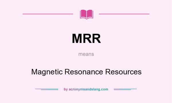What does MRR mean? It stands for Magnetic Resonance Resources