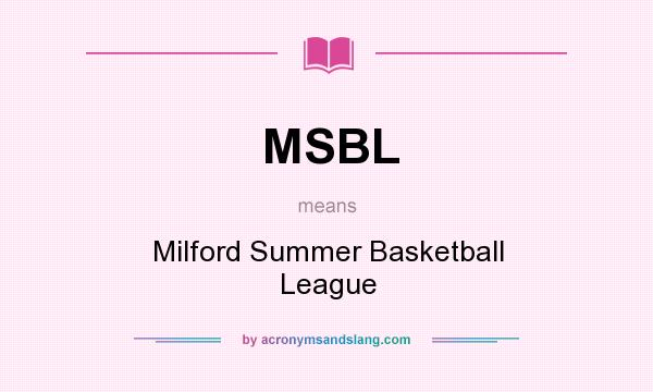 What does MSBL mean? It stands for Milford Summer Basketball League