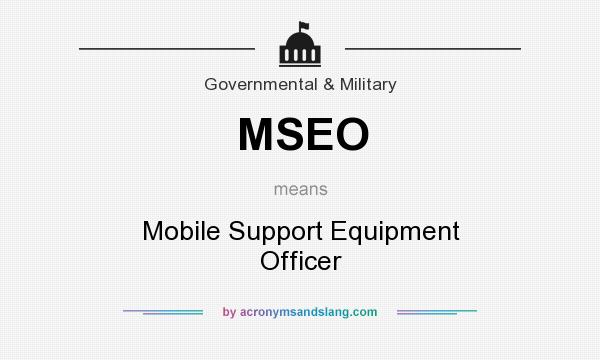 What does MSEO mean? It stands for Mobile Support Equipment Officer