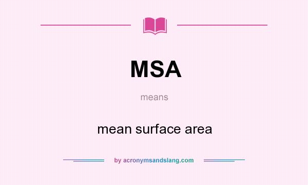 What does MSA mean? It stands for mean surface area