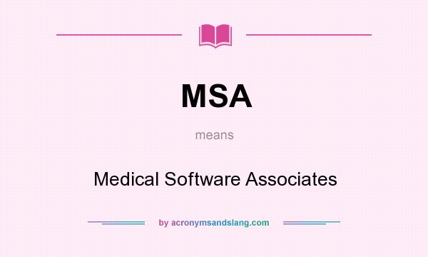 What does MSA mean? It stands for Medical Software Associates