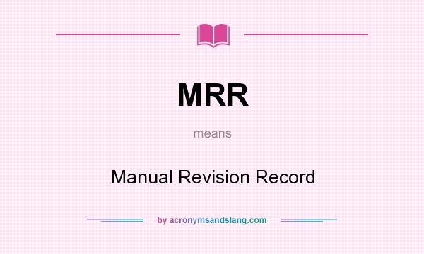 What does MRR mean? It stands for Manual Revision Record