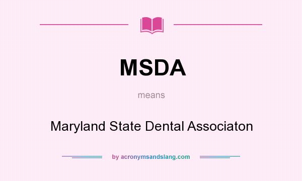 What does MSDA mean? It stands for Maryland State Dental Associaton
