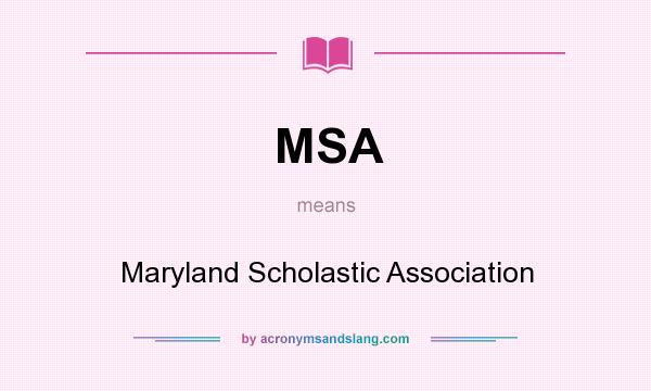 What does MSA mean? It stands for Maryland Scholastic Association