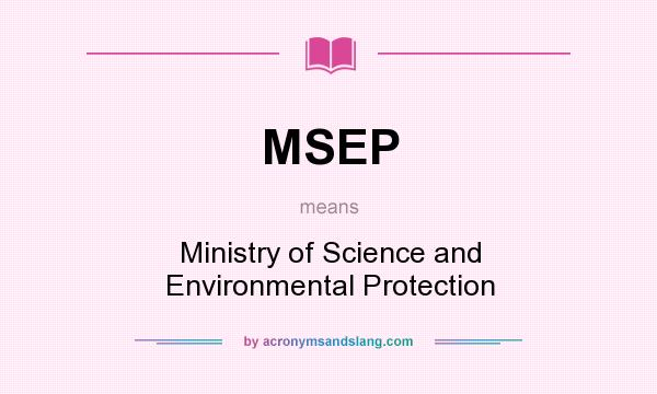 What does MSEP mean? It stands for Ministry of Science and Environmental Protection