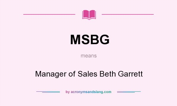 What does MSBG mean? It stands for Manager of Sales Beth Garrett