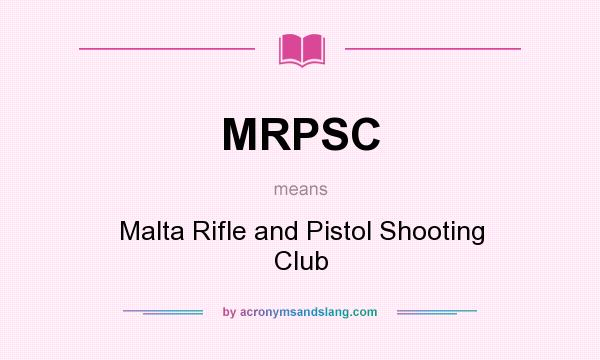What does MRPSC mean? It stands for Malta Rifle and Pistol Shooting Club