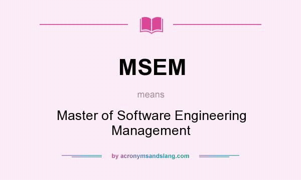 What does MSEM mean? It stands for Master of Software Engineering Management