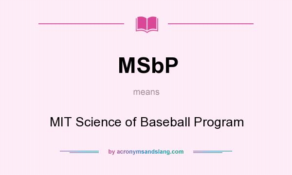 What does MSbP mean? It stands for MIT Science of Baseball Program