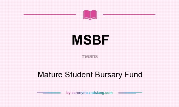 What does MSBF mean? It stands for Mature Student Bursary Fund