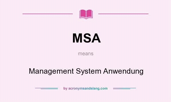 What does MSA mean? It stands for Management System Anwendung