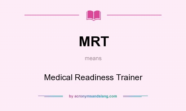 What does MRT mean? It stands for Medical Readiness Trainer