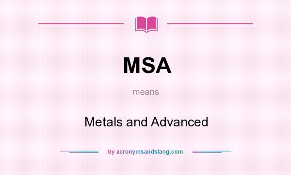 What does MSA mean? It stands for Metals and Advanced