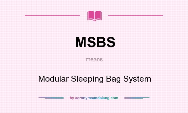 What does MSBS mean? It stands for Modular Sleeping Bag System