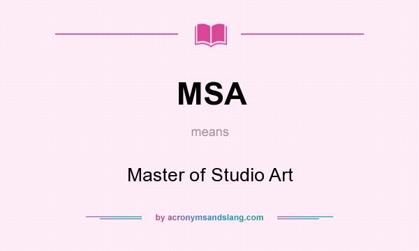 What does MSA mean? It stands for Master of Studio Art