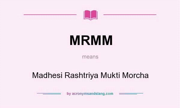 What does MRMM mean? It stands for Madhesi Rashtriya Mukti Morcha