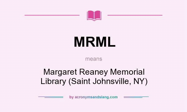 What does MRML mean? It stands for Margaret Reaney Memorial Library (Saint Johnsville, NY)