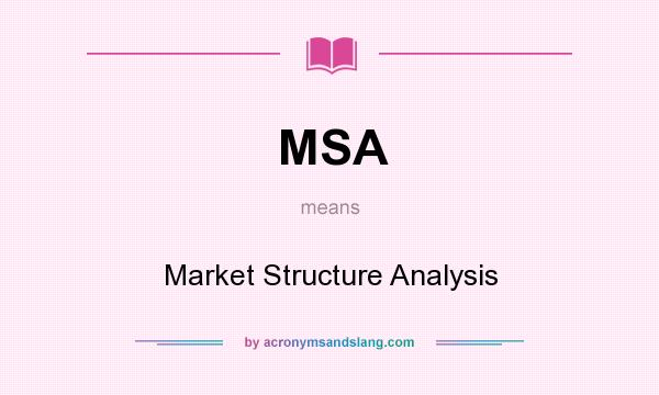 What does MSA mean? It stands for Market Structure Analysis