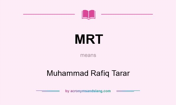 What does MRT mean? It stands for Muhammad Rafiq Tarar