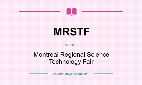 What does MRSTF mean? It stands for Montreal Regional Science Technology Fair