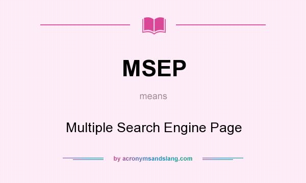 What does MSEP mean? It stands for Multiple Search Engine Page