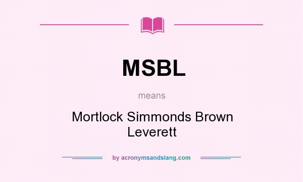 What does MSBL mean? It stands for Mortlock Simmonds Brown Leverett