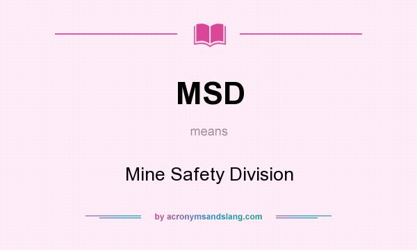 What does MSD mean? It stands for Mine Safety Division